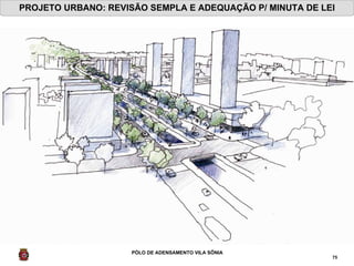 PROJETO URBANO: REVISÃO SEMPLA E ADEQUAÇÃO P/ MINUTA DE LEI PÓLO DE ADENSAMENTO VILA SÔNIA 