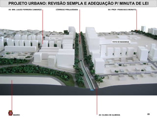 PROJETO URBANO: REVISÃO SEMPLA E ADEQUAÇÃO P/ MINUTA DE LEI AV. PROF. FRANCISCO MORATO AV. ELISEU DE ALMEIDA  AV. MIN. LAUDO FERREIRA CAMARGO  PÁTIO DE MANOBRAS   CÓRREGO PIRAJUSSARA MAKRO 