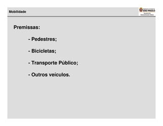 Mobilidade



  Premissas:

             - Pedestres;

             - Bicicletas;

             - Transporte Público;

             - Outros veículos.
 