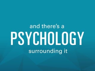 and there’s a

PSYCHOLOGY
surrounding it

 