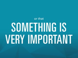 or that

SOMETHING IS
VERY IMPORTANT

 