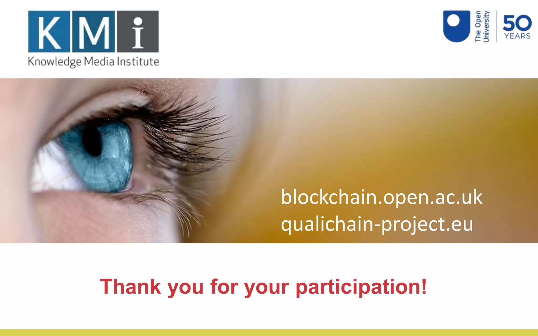 blockchain.open.ac.uk
qualichain-project.eu
Thank you for your participation!
 