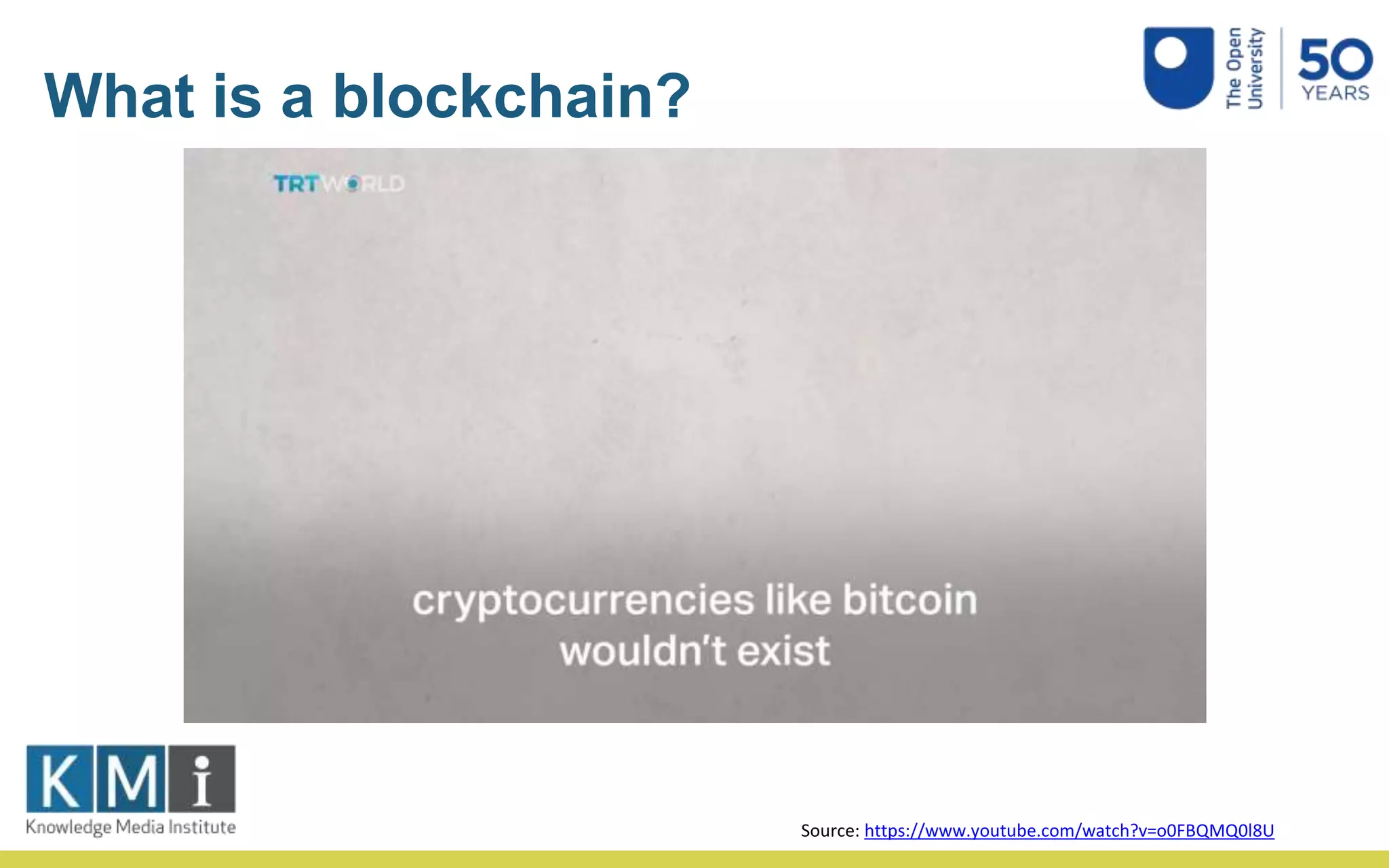 Source: https://www.youtube.com/watch?v=o0FBQMQ0l8U
What is a blockchain?
 