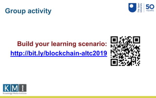 Group activity
Build your learning scenario:
http://bit.ly/blockchain-altc2019