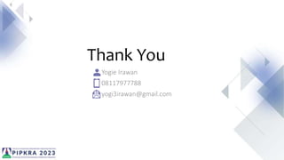 Thank You
Yogie Irawan
08117977788
yogi3irawan@gmail.com
 