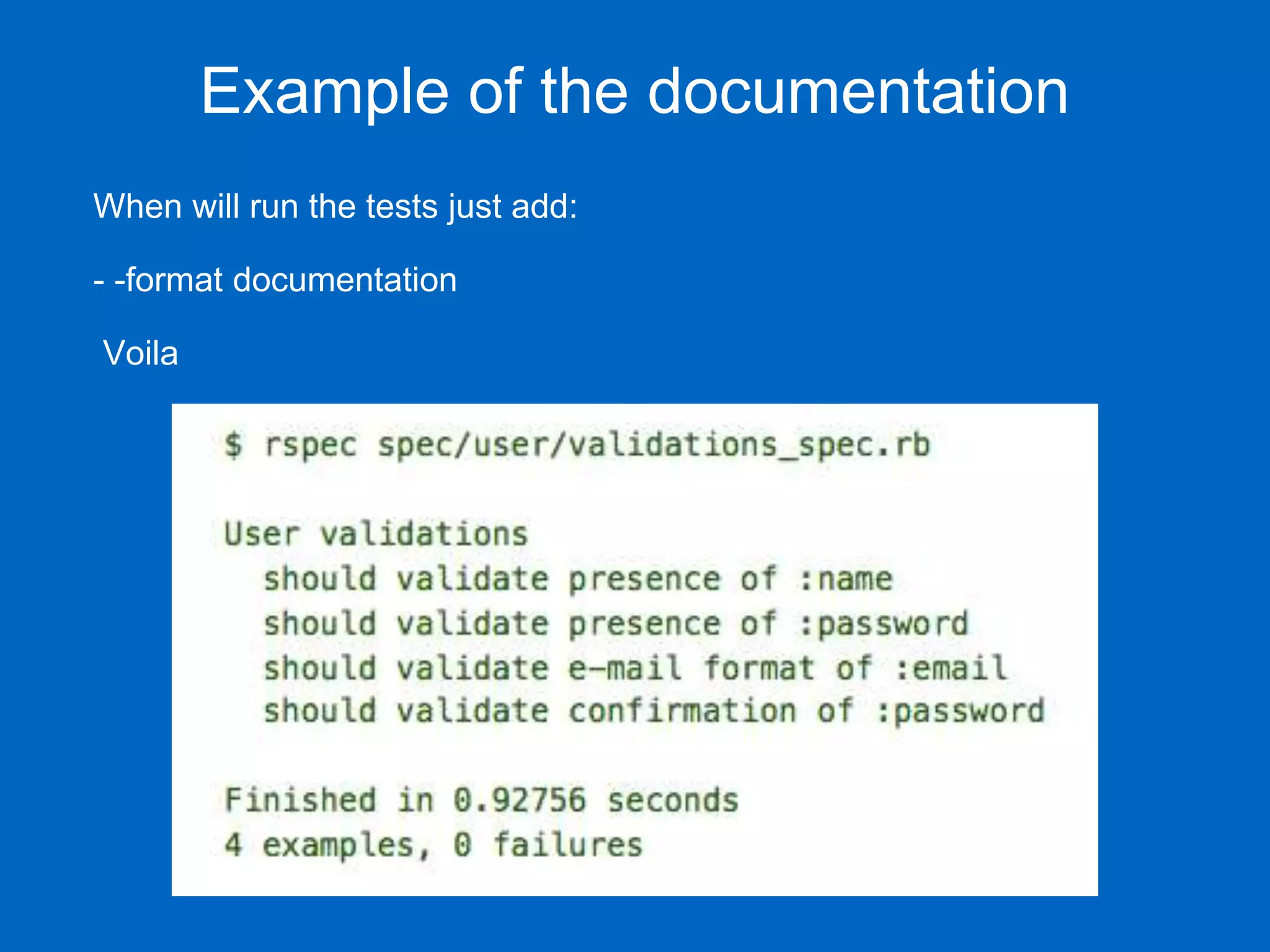 Example of the documentation When will run the tests just add: - -format documentation Voila 