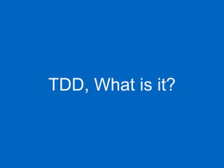 TDD, What is it?
 