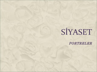 SİYASET
 PORTRELER
 