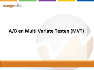A/B en Multi Variate Testen (MVT)
 