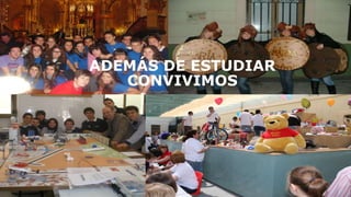 ADEMÁS DE ESTUDIAR
CONVIVIMOS
 