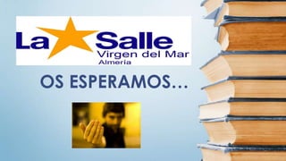 OS ESPERAMOS…
 