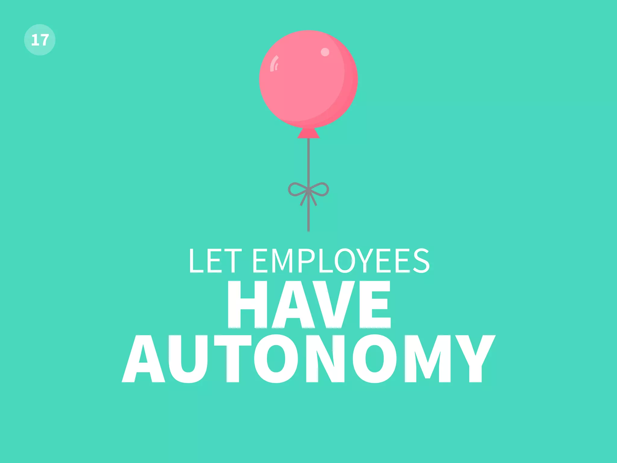 LET EMPLOYEES
HAVE
AUTONOMY
 