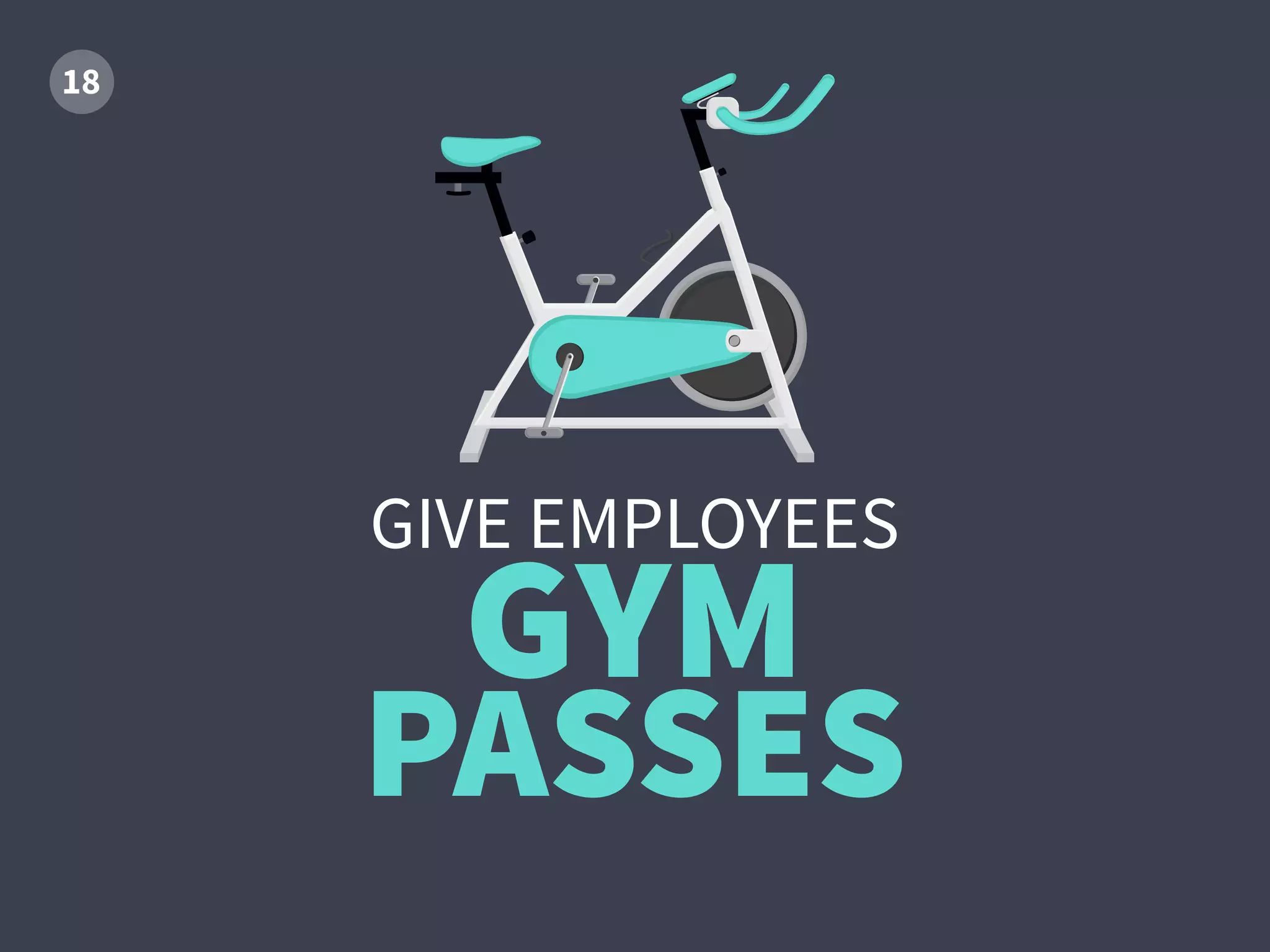 GIVE EMPLOYEES
GYM
PASSES
 