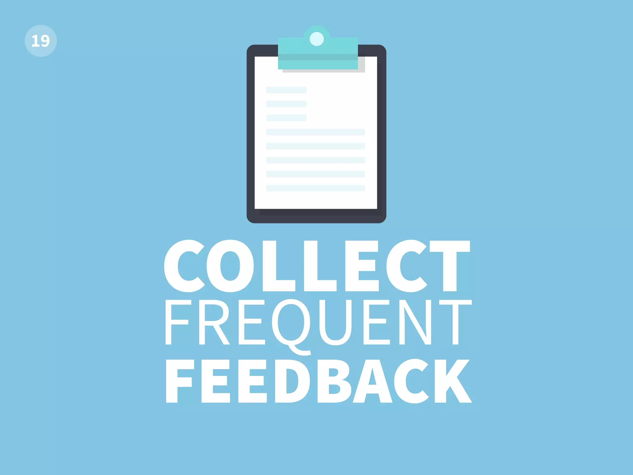 COLLECT
FREQUENT
FEEDBACK
 