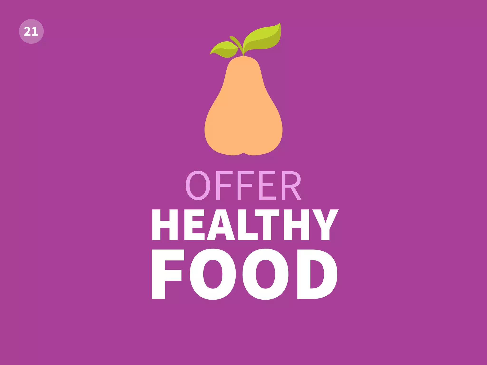 OFFER
HEALTHY
FOOD
 