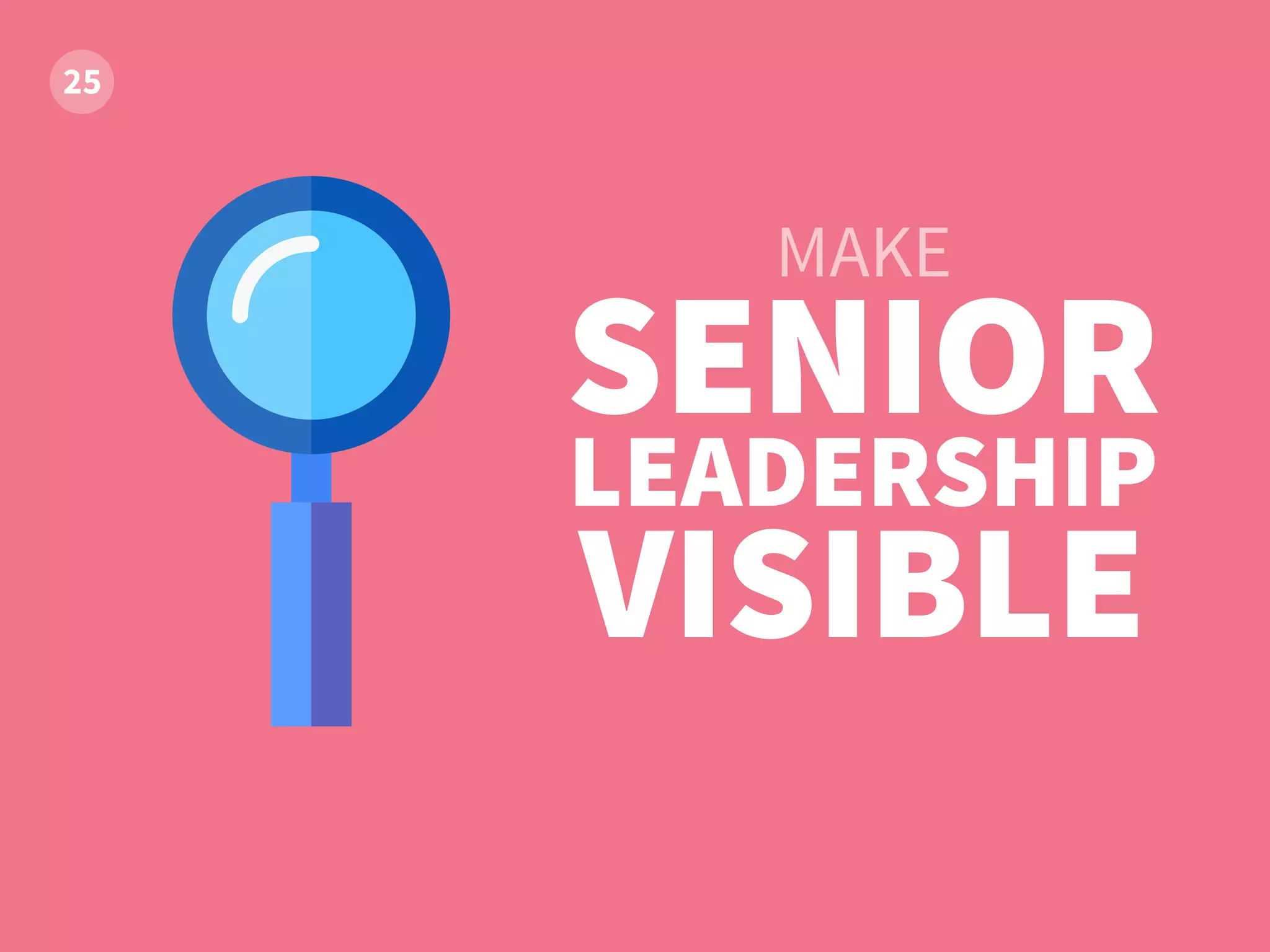 SENIOR
LEADERSHIP
VISIBLE
MAKE
 