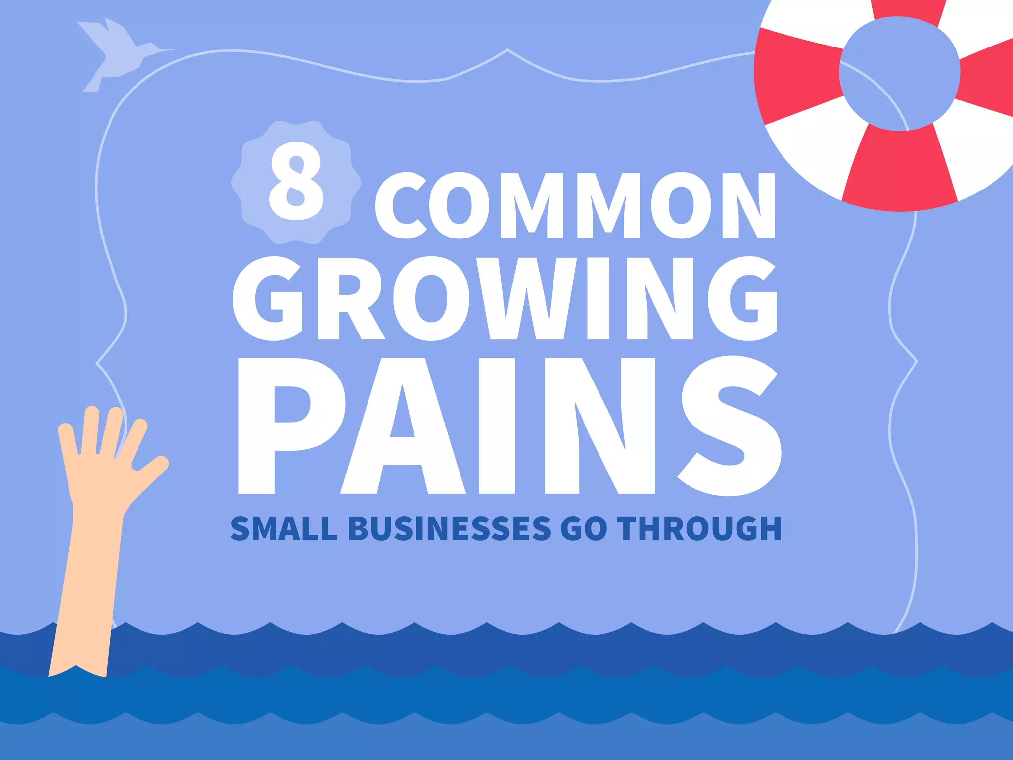 8 COMMON
GROWING
PAINSSMALL BUSINESSES GO THROUGH