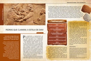 P
ara desestimular o questionamento da
autoridade da dinastia davídica foi criada
a figura de Saul, um rei rejeitado por
Deus. Esse maniqueísmo1
seria o instrumento
ideológico usado pela classe sacerdotal para
manter estabilizada a situação política do reino.
Esta explicação parecia atraente até cerca
de vinte anos atrás, porque não se encontrava
nenhuma referência histórica ou arqueológica que
confirmasse a existência do grande rei de Israel.
Com a evolução das descobertas arqueológicas
alguns estudiosos começaram a aceitar a ideia
de que Davi tenha existido, mas apenas como um
líder tribal e nunca como o poderoso rei guerreiro
descrito na Bíblia. Esta personagem histórica teria
dado origem ao ser mitológico encontrado no
relato sagrado. A força dessa argumentação estava
no fato de que não havia nenhuma menção ao rei
Davi em qualquer outro lugar além da Bíblia que
pudesse comprovar sua existência.
Em1993asituaçãomudou.Duranteasescavações
arqueológicas realizadas em Tel Dan, chamada pelos
árabes Tell el-Qadi, no norte de Israel, a equipe do
Teria o rei Davi existido realmente?
Segundo pesquisadores do passado,
uma personalidade tão marcante
deveria ter deixado rastos de
sua existência além dos registros
encontrados na Bíblia. Como estes
registros não foram encontrados,
é possível que o grande rei de
Israel não tenha passado de uma
lenda. Ele teria sido criado pela
mente inventiva dos sacerdotes que
queriam que a dinastia soberana no
Reino do Sul não fosse questionada
e assim garantiriam a sua
influência no governo.
Inscrição antiga feita por
nação inimiga de Israel faz
referência à “casa de Davi”
ARQUEOLOGIABÍBLICA
Dr. Avraham Biran, professor emérito do Hebrew Union College, em Jerusalém, encontrou
uma inscrição antiga em uma estela. Estelas eram placas de pedra comemorativas que
registravam os grandes feitos de um rei ou reino. Esta foi escrita em aramaico antigo
por ordem do rei usurpador da Síria, Hazael, que governou entre 842 a 800 a.C. Ele foi
um grande inimigo de Israel e Judá (2 Reis 8:7-15) e contemporâneo do profeta Eliseu.
A placa de basalto estava muito danificada e o pedaço dela encontrado mede
32 x 22 cm.2
A inscrição original tem treze linhas parcialmente preservadas. É provável
que as linhas 7 e 8 mencionem dois reis de Israel e Judá: Jeorão, rei de Israel, e Asa, rei
de Judá. Eles reinaram entre 910 e 850 a.C. Na linha 9, depois de falar da coragem do rei
arameu contra Acazias, rei de Israel (2 Crônicas 22:1-6), a inscrição menciona a vitória de
Hazael sobre a “casa de Davi”, um termo técnico muito usado no Antigo Testamento para
falar da dinastia judaica formada pela descendência do grande rei-pastor de Israel.3
Alexandre Araújo
PEDRAS QUE CLAMAM, A ESTELA DE DAVI
Alguns mais céticos questionaram a tradução
que identifica a expressão com a dinastia de
Davi. Segundo eles, como o aramaico não possui
vogais, é possível traduzir a expressão Beyth-
David como “casa do amado” ou “casa do tio”.
Tudo em um grande esforço para diminuir o
impacto daquele achado arqueológico.
Essa explicação é muito frágil porque em
lugar algum foi encontrada essa expressão para
se referir a lugares históricos. Além disso, nas
antigas inscrições semíticas o escriba costumava
separar as palavras por um ponto. A inscrição
“casa de Davi” está sem este sinal indicando
que se tratava de uma expressão única, ou
seja, um termo técnico conhecido para se
referir a dinastia davídica.1
Em 1999, Avraham Biran respondeu aos
críticos escrevendo: “As consoantes têm suas
posições claramente: (beit-yod-tav-dalet-Vav-
dalet). Qualquer epigrafista que observar a
inscrição,afirmaráclaramentequeéBethDavid
(Casa de Davi). É mencionado claramente
‘Rei de Israel’, ninguém pode negar isso. Foi
escrito por um rei Sírio que diz ter matado um
rei de Israel; e afirma ainda que matou um rei
da casa de Davi, rei de Judá.”2
O registro histórico feito por um rei
inimigo, ou talvez por seus filhos, testifica
que Davi não apenas foi rei de Israel, mas que
era uma figura muito bem conhecida mesmo
um século e meio após sua morte. A estela
pode ser vista hoje no Museu de Israel, em
Jerusalém.
________________________
REFERÊNCIAS BIBLIOGRÁFICAS:
1
Maniqueísmo: (1) Dualismo religioso sincretista que se originou na Pérsia e foi amplamente
difundido no Império Romano (séculos III e IV d.C.), cuja doutrina consistia basicamente em
afirmar a existência de um conflito cósmico entre o reino da luz (o Bem) e o das sombras (o
Mal), em vincular a matéria e a carne ao reino das sombras, e em afirmar que ao homem se
impunhaodeverdeajudaràvitóriadoBempormeiodepráticasascéticas(práticasquevisamo
total autocontrole do corpo), especialmente evitando a sensualidade e os alimentos de origem
animal. (2) Derivação: por extensão de sentido. Qualquer visão do mundo que o divide em
poderes opostos e incompatíveis. (3) Reconhecimento de que a matéria é intrinsecamente má.
2
No ano seguinte foram encontrados mais dois pedaços menores da inscrição.
3
SILVA, Rodrigo P. Escavando a verdade: a arqueologia e as incríveis histórias da Bíblia. Tatuí:
Casa Publicadora Brasileira. 2007. p. 122.
4
SILVA, Rodrigo P. Escavando a verdade: a arqueologia e as incríveis histórias da Bíblia. Tatuí:
Casa Publicadora Brasileira. 2007. p. 123.
5
BIRAN, Avraham“no Noventa”25:03 Biblical Archaeology Review setembro/outubro de1999,
citado por <http://pt.wikipedia.org/wiki/Estela_de_Tel_Dan> Acesso em 27 jul 14.
O texto que foi possível traduzir da
linha 5 a 10 diz o seguinte:
Linha 5:
E Hadad foi à minha frente [e] eu parti de [os] sete [...]
Linha 6:
do meu reino, e eu matei [sete]nta rei[s], que
usavam milha[res de car]
Linha 7:
[ros] e milhares de cavaleiros (ou cavalos).
[Eu matei Jeo]rão filho de [Acabe]
Linha 8:
Rei de Israel, e eu matei [Acaz]ías, filhos de [Jeorão re]i
Linha 9:
Da Casa de Davi. E eu tornei [suas vilas em ruínas e tornei]
Linha 10:
sua terra em [desolação...]
OBSERVADOR DA VERDADE . JULHO A SETEMBRO/2014
19
 