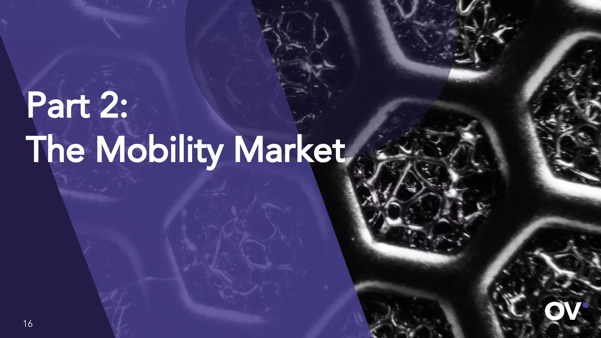 Part 2:
The Mobility Market
16
 