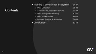 4
Contents
• Mobility Convergence Ecosystem 24-27
o Data Collection 28-32
o Authenticate, Validate & Secure 33-39
o Data T...