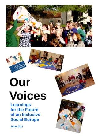 Our
Voices
Learnings
for the Future
of an Inclusive
Social Europe
June 2017
 