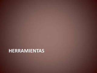 HERRAMIENTAS
 
