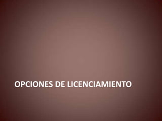 OPCIONES DE LICENCIAMIENTO
 
