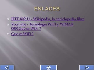  IEEE 802.11 - Wikipedia, la enciclopedia libre
 YouTube - Tecnologia WIFI y WIMAX
0001Qué es WiFi ?
 Qué es WiFi ?
 