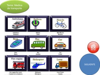 Tema: Medios
de transporte




                SIGUIENTE
 