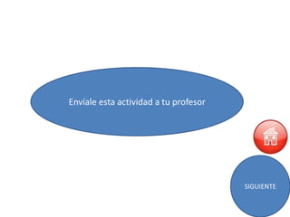 Envíale esta actividad a tu profesor




                                       SIGUIENTE
 