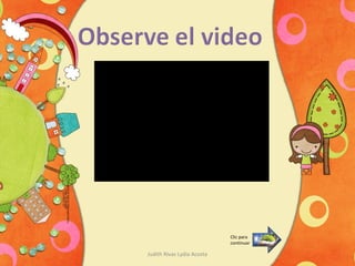 Judith Rivas Lydia Acosta
Clic para
continuar
 