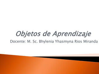 Docente: M. Sc. Bhylenia Yhasmyna Rios Miranda
 
