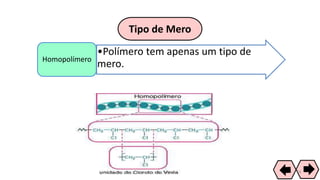 Tipo de Mero
•Polímero tem apenas um tipo de
mero.Homopolímero
34
 