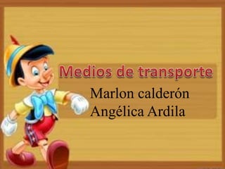 Marlon calderón
Angélica Ardila
 
