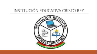 INSTITUCIÓN EDUCATIVA CRISTO REY 
 