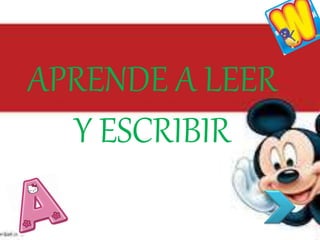 APRENDE A LEER 
Y ESCRIBIR 
 