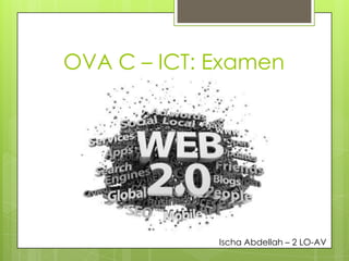 OVA C – ICT: Examen
Ischa Abdellah – 2 LO-AV
 