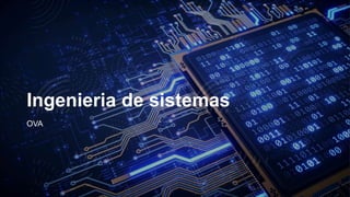 Ingenieria de sistemas
OVA
 