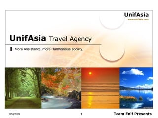 UnifAsia  Travel Agency www.unifasia.com More Assistance, more Harmonious society. 06/06/09 Team Enif Presents 