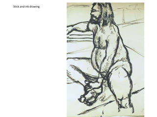 Stick and ink drawing
 