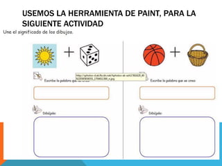 USEMOS LA HERRAMIENTA DE PAINT, PARA LA
SIGUIENTE ACTIVIDAD