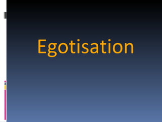 Egotisation 