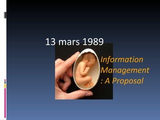 13 mars 1989 Information Management: A Proposal 