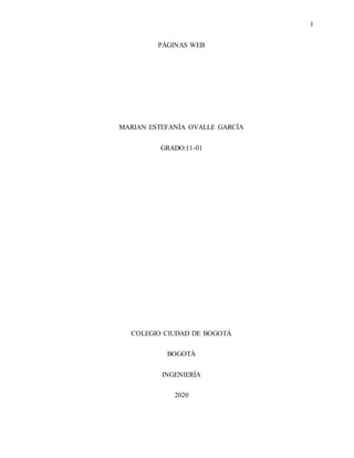 1
PÁGINAS WEB
MARIAN ESTEFANÍA OVALLE GARCÍA
GRADO:11-01
COLEGIO CIUDAD DE BOGOTÁ
BOGOTÁ
INGENIERÍA
2020
 