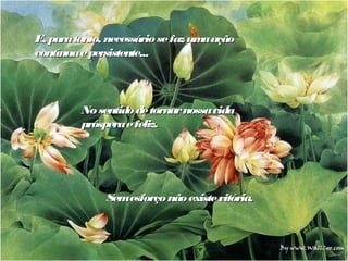 E, para tanto, necessário se faz um ação
                                   a
contínua e persistente...



         No sentido de tornar nossa vida
         próspera e feliz.




              Semesforço nã existe vitória.
                           o
 