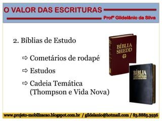 2. Bíblias de Estudo
 Cometários de rodapé
 Estudos
 Cadeia Temática
(Thompson e Vida Nova)
 