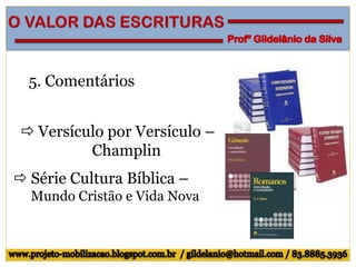 5. Comentários
 Versículo por Versículo –
Champlin
 Série Cultura Bíblica –
Mundo Cristão e Vida Nova
 
