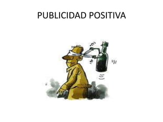PUBLICIDAD POSITIVA

 