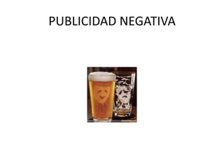 PUBLICIDAD NEGATIVA

 