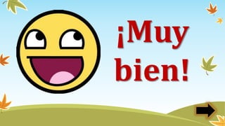 ¡Muy
bien!